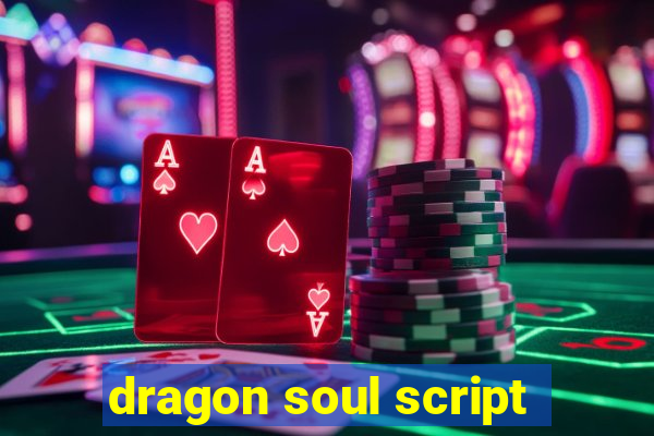 dragon soul script